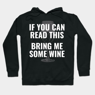 Wine glass lover  | If you can read this Bring me some wine Hoodie